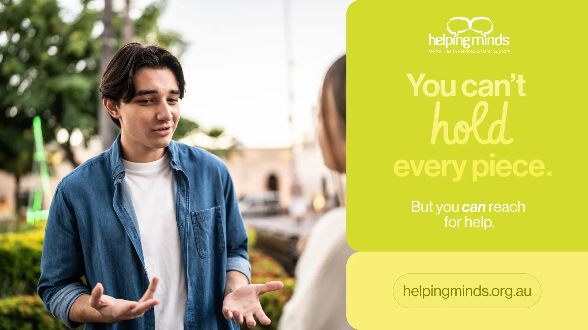 HelpingMinds campaign — young man looking thoughtfully with text 'You can't hold every piece. But you can reach for help.' on lime green